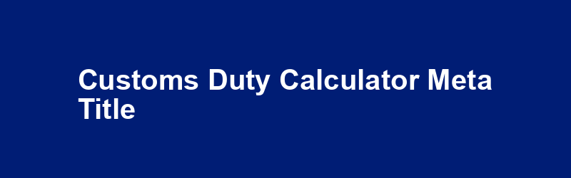 Customs Duty Calculator Meta Title